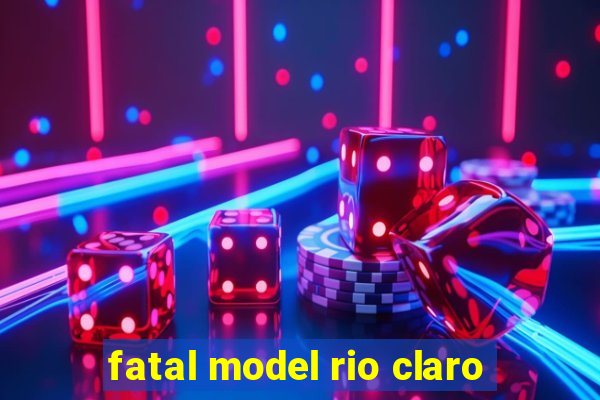 fatal model rio claro-sp